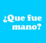 Que fue mano?